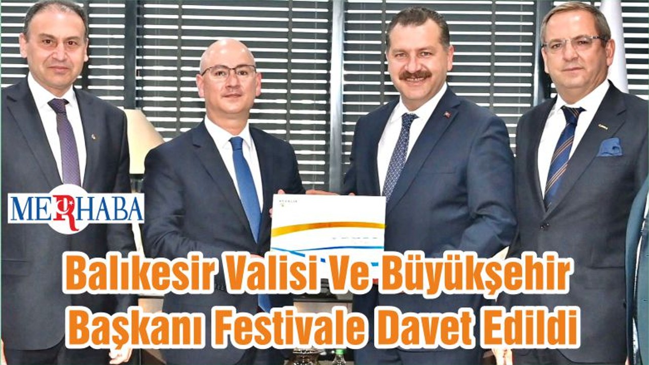 Balıkesir Valisi Ve Büyükşehir Başkanı Festivale Davet Edildi