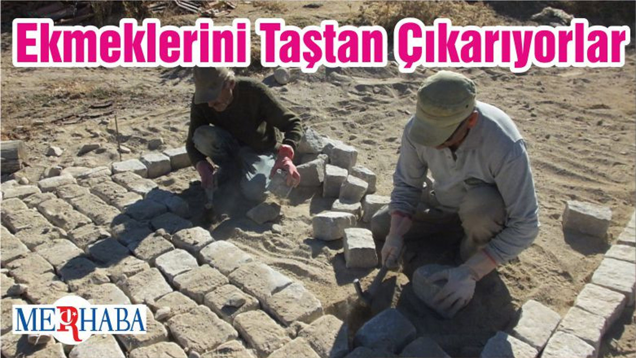 Ekmeklerini Taştan Çıkarıyorlar