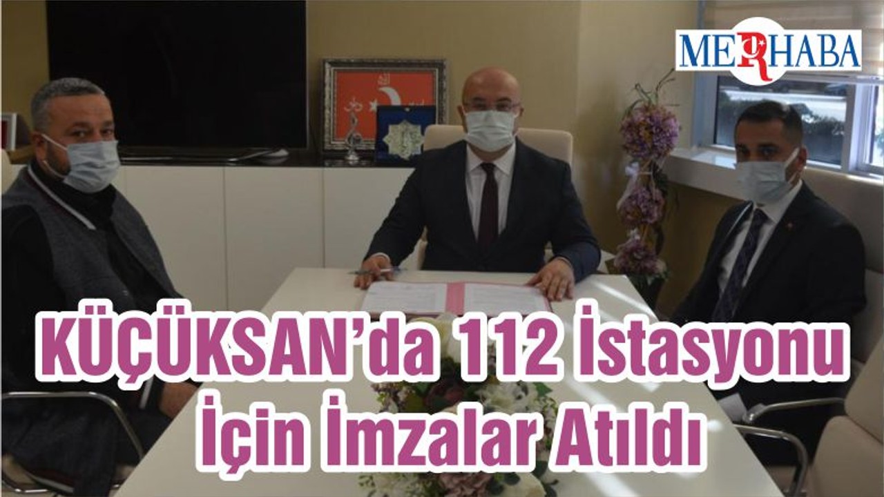 KÜÇÜKSAN’da 112 İstasyonu İçin İmzalar Atıldı