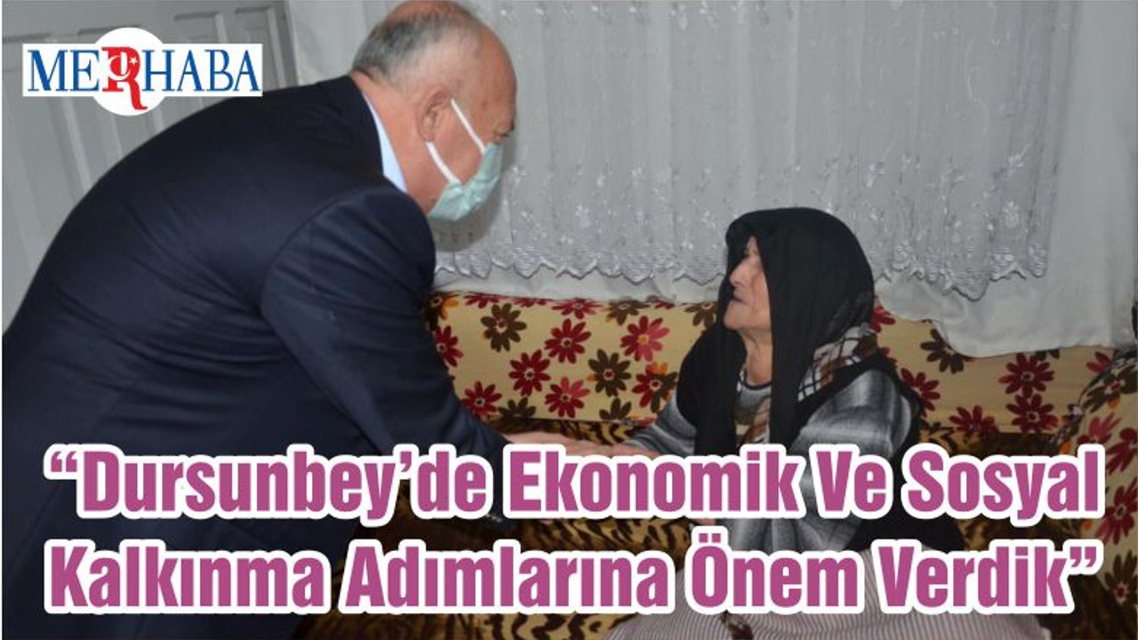 “Dursunbey’de Ekonomik Ve Sosyal Kalkınma Adımlarına Önem Verdik”