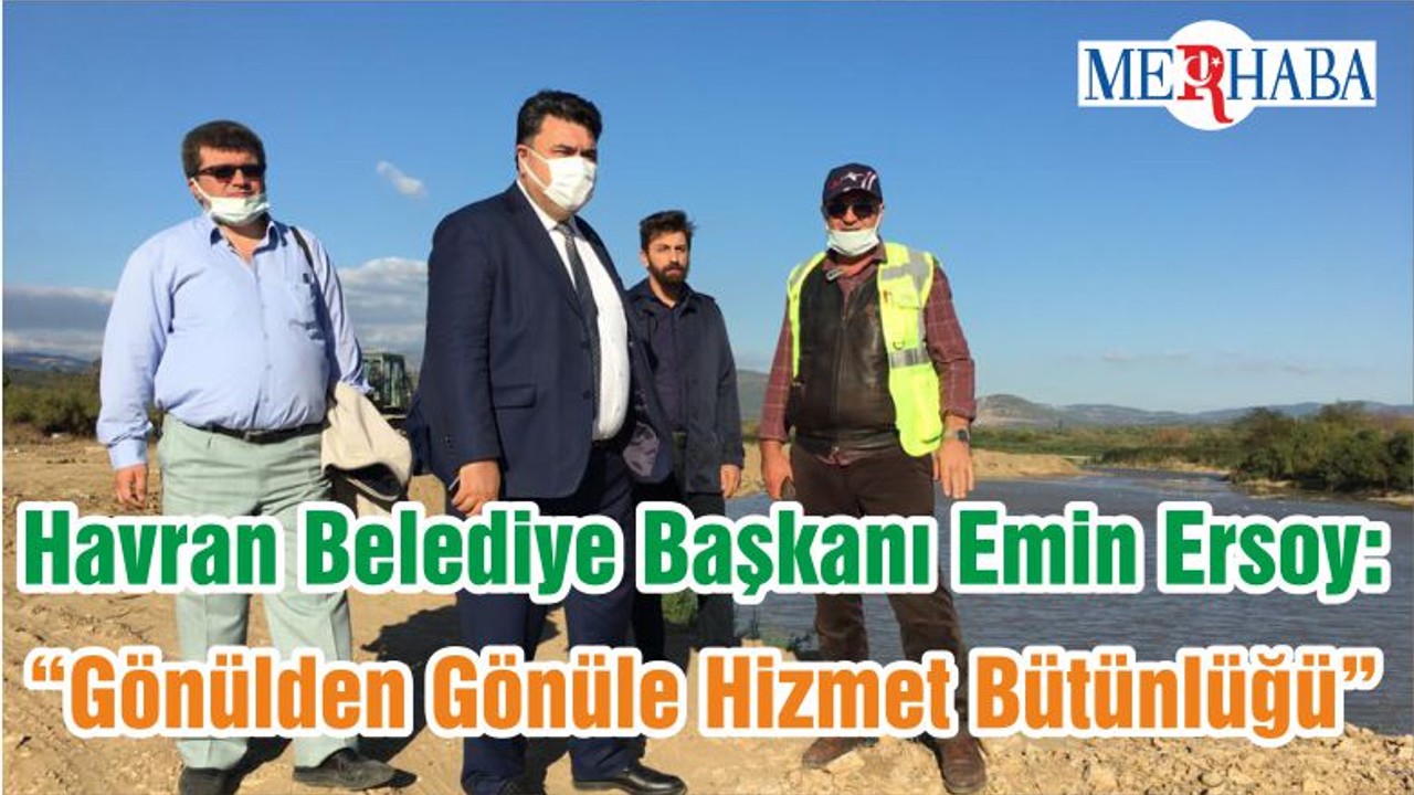 Havran Belediye Başkanı Emin Ersoy: “Gönülden Gönüle Hizmet Bütünlüğü”
