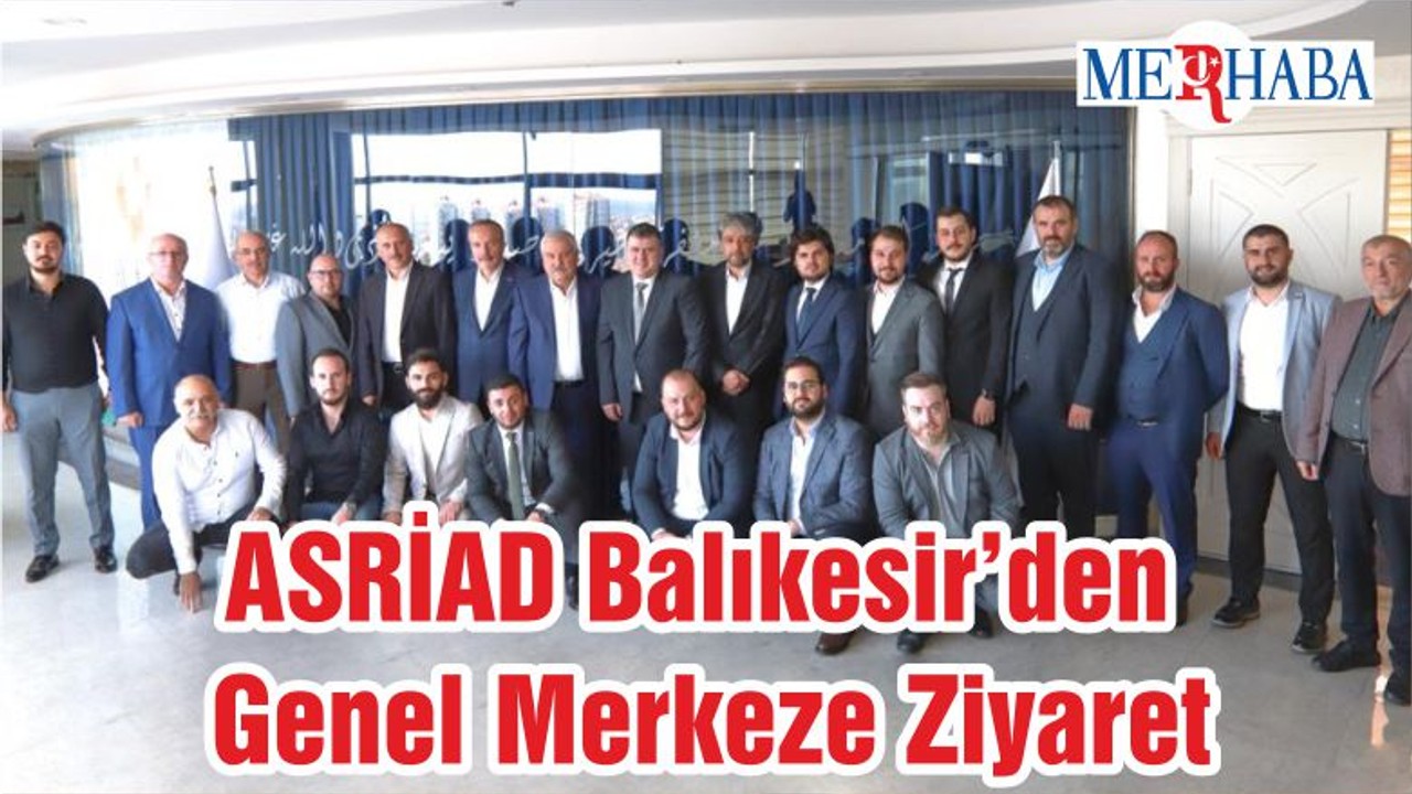 ASRİAD Balıkesir’den Genel Merkeze Ziyaret