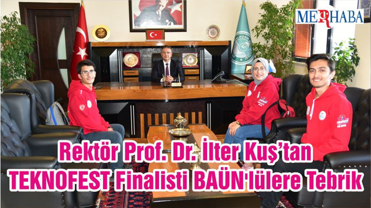 Rektör Prof. Dr. İlter Kuş’tan TEKNOFEST Finalisti BAÜN'lülere Tebrik