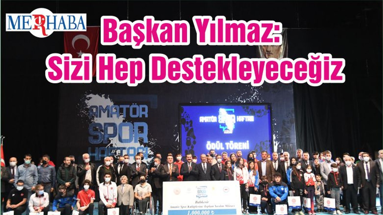Başkan Yılmaz: Sizi Hep Destekleyeceğiz