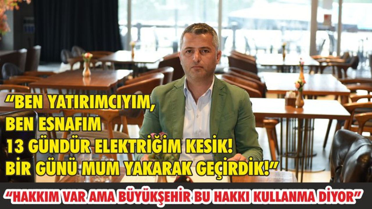 “BEN YATIRIMCIYIM, BEN ESNAFIM 13 GÜNDÜR ELEKTRİĞİM KESİK! BİR GÜN’Ü MUM YAKARAK GEÇİRDİK!”