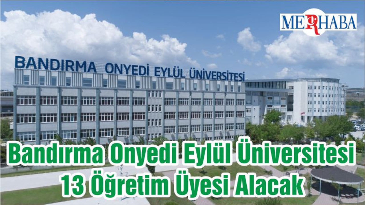 Bandırma Onyedi Eylül Üniversitesi 13 Öğretim Üyesi Alacak
