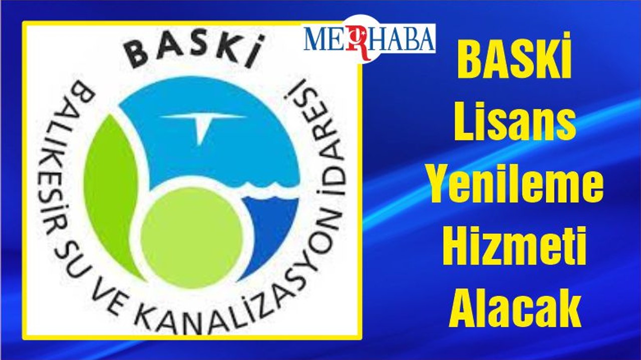 BASKİ Lisans Yenileme Hizmeti Alacak