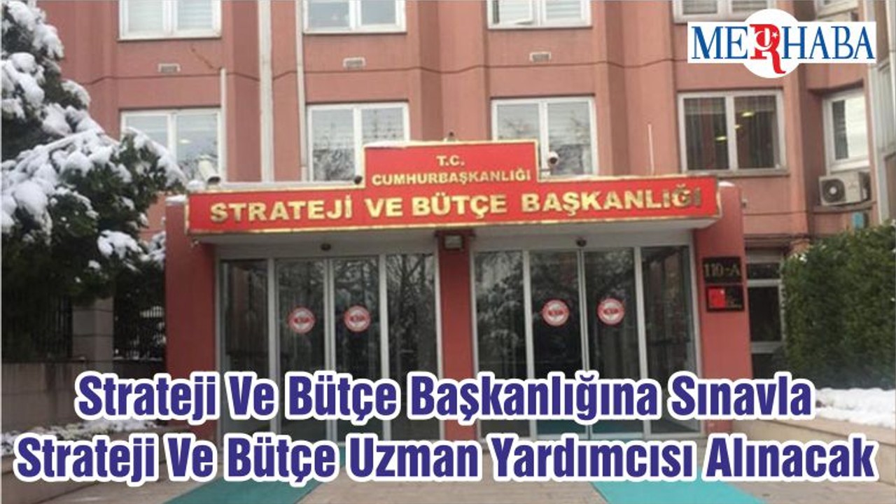 Strateji Ve Bütçe Başkanlığına Sınavla Strateji Ve Bütçe Uzman Yardımcısı Alınacak
