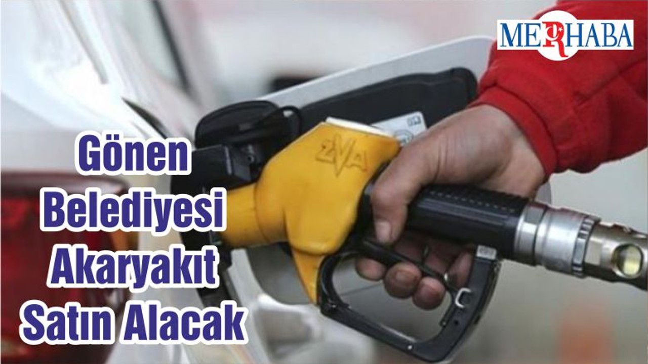 Gönen Belediyesi Akaryakıt Satın Alacak