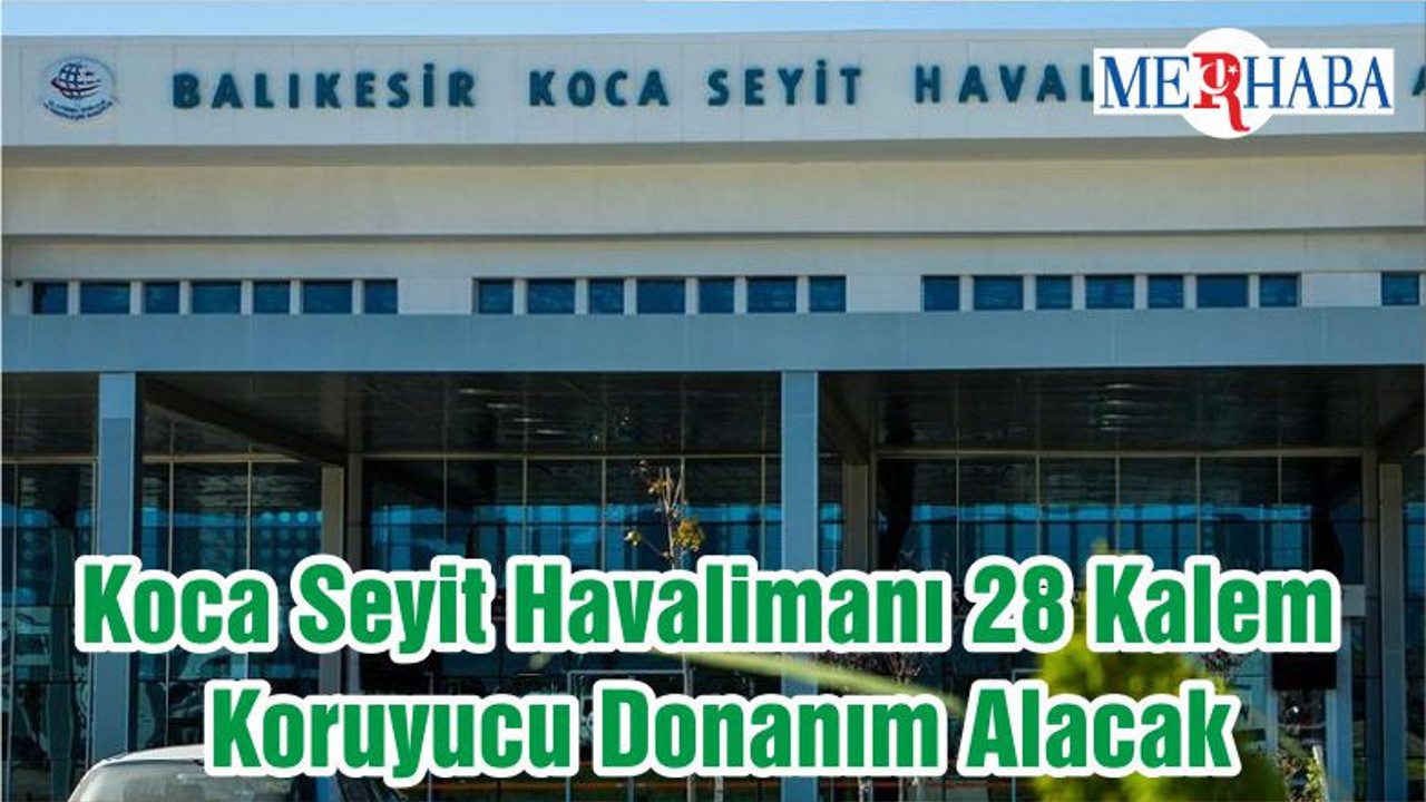 Koca Seyit Havalimanı 28 Kalem Koruyucu Donanım Alacak