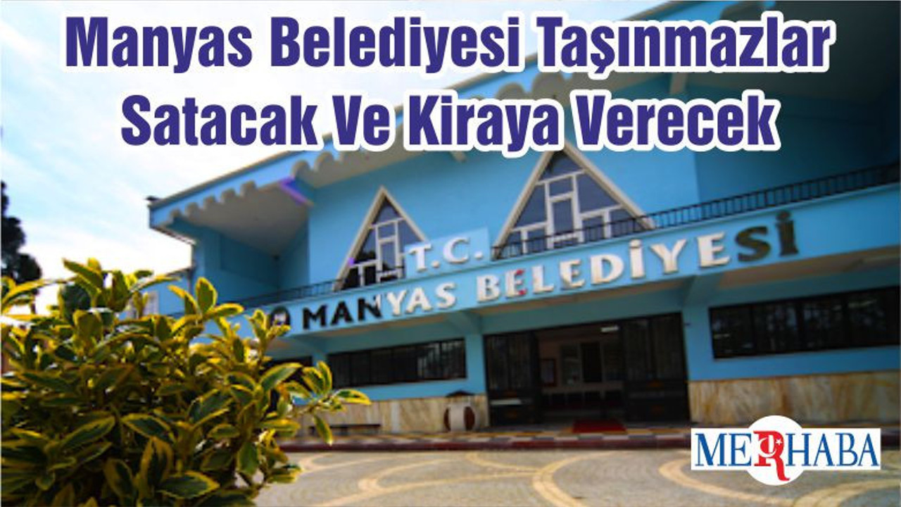 Manyas Belediyesi Taşınmazlar Satacak Ve Kiraya Verecek