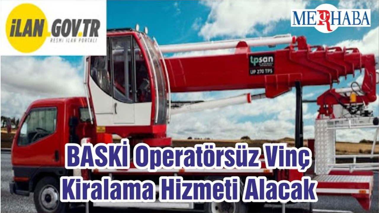 BASKİ Operatörsüz Vinç Kiralama Hizmeti Alacak