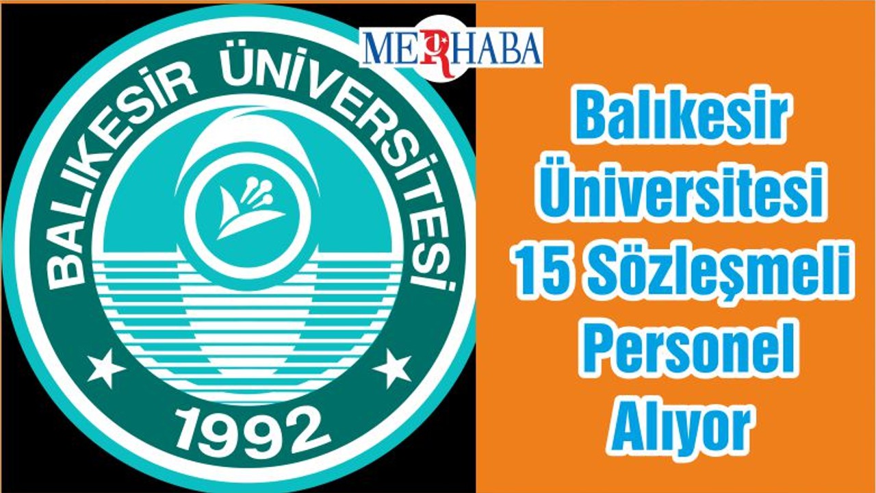 Balıkesir Üniversitesi 15 Sözleşmeli Personel Alıyor