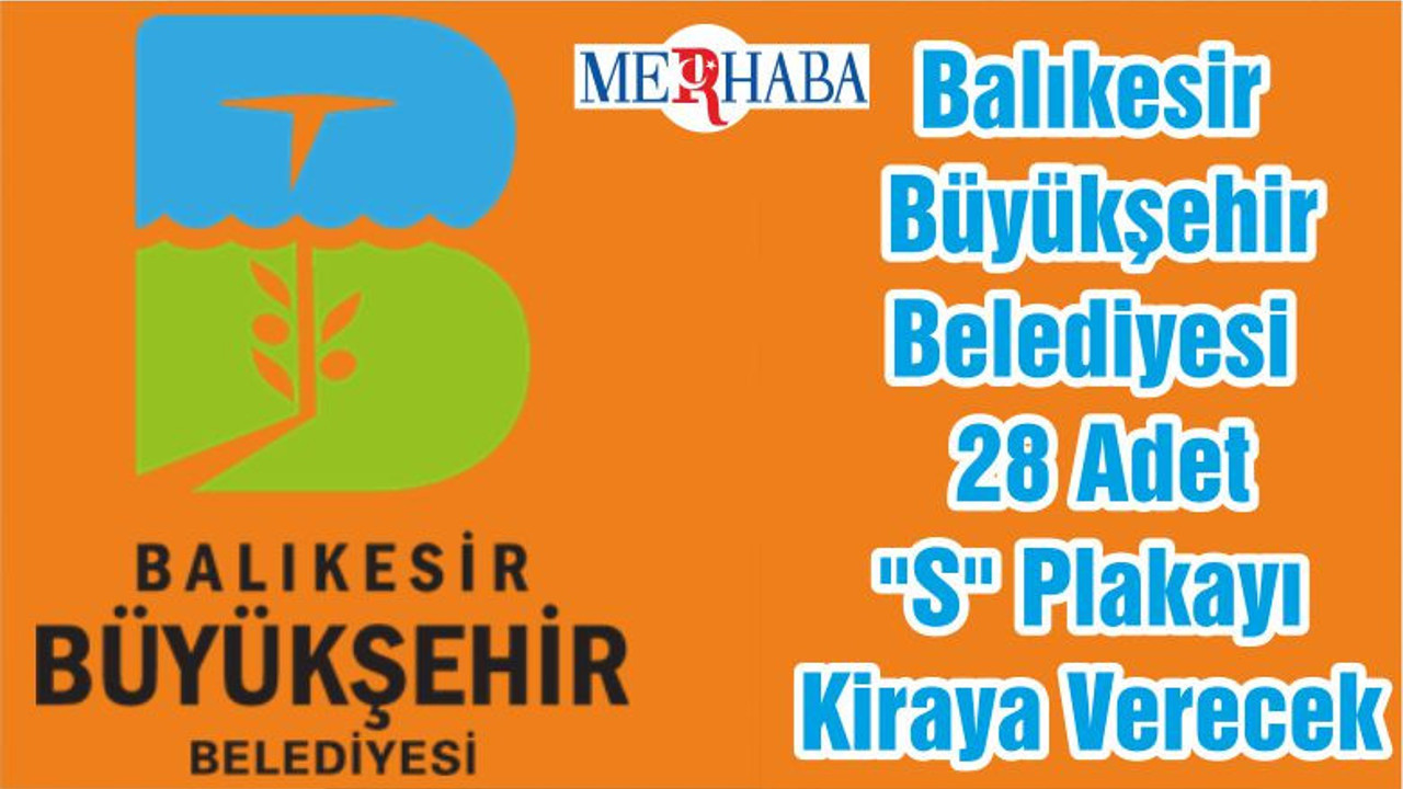 Balıkesir Büyükşehir Belediyesi 28 Adet "S" Plakayı Kiraya Verecek