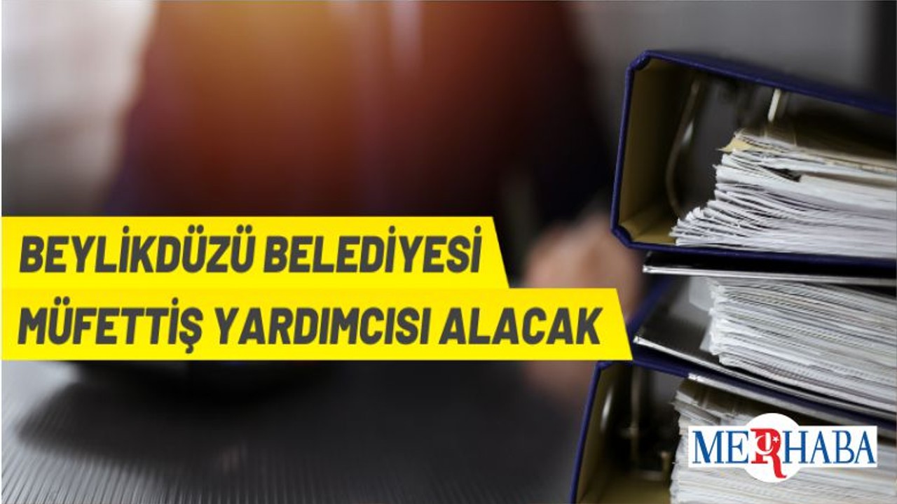Beylikdüzü Belediyesi Müfettiş Yardımcısı Alacak