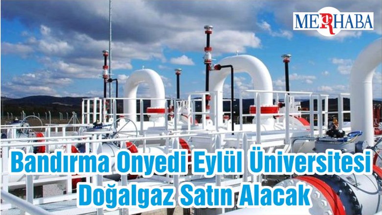 Bandırma Onyedi Eylül Üniversitesi Doğalgaz Satın Alacak