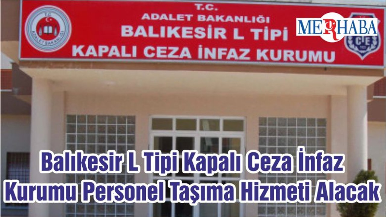 Balıkesir L Tipi Kapalı Ceza İnfaz Kurumu Personel Taşıma Hizmeti Alacak