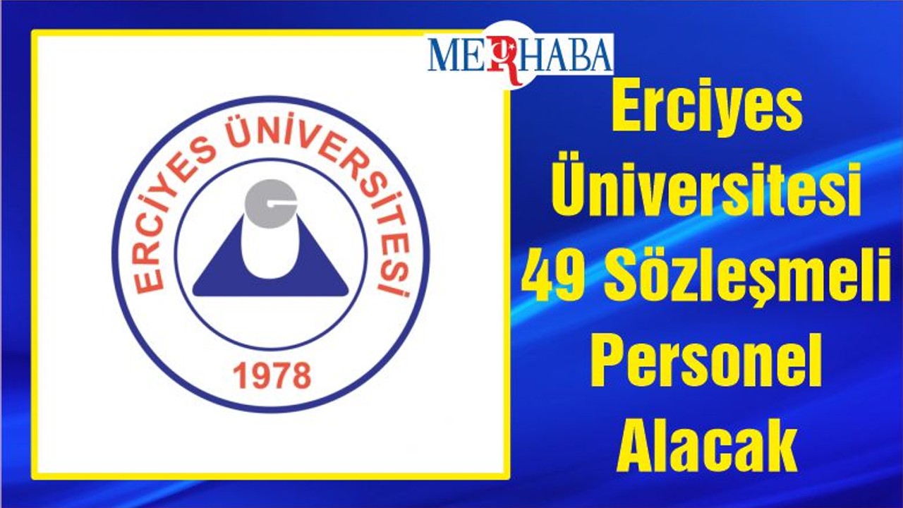 Erciyes Üniversitesi 49 Sözleşmeli Personel Alacak