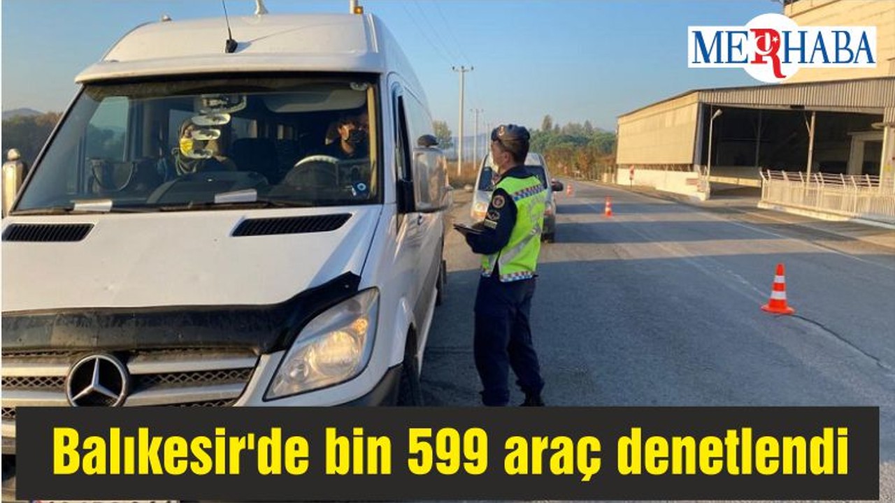 Balıkesir'de bin 599 araç denetlendi