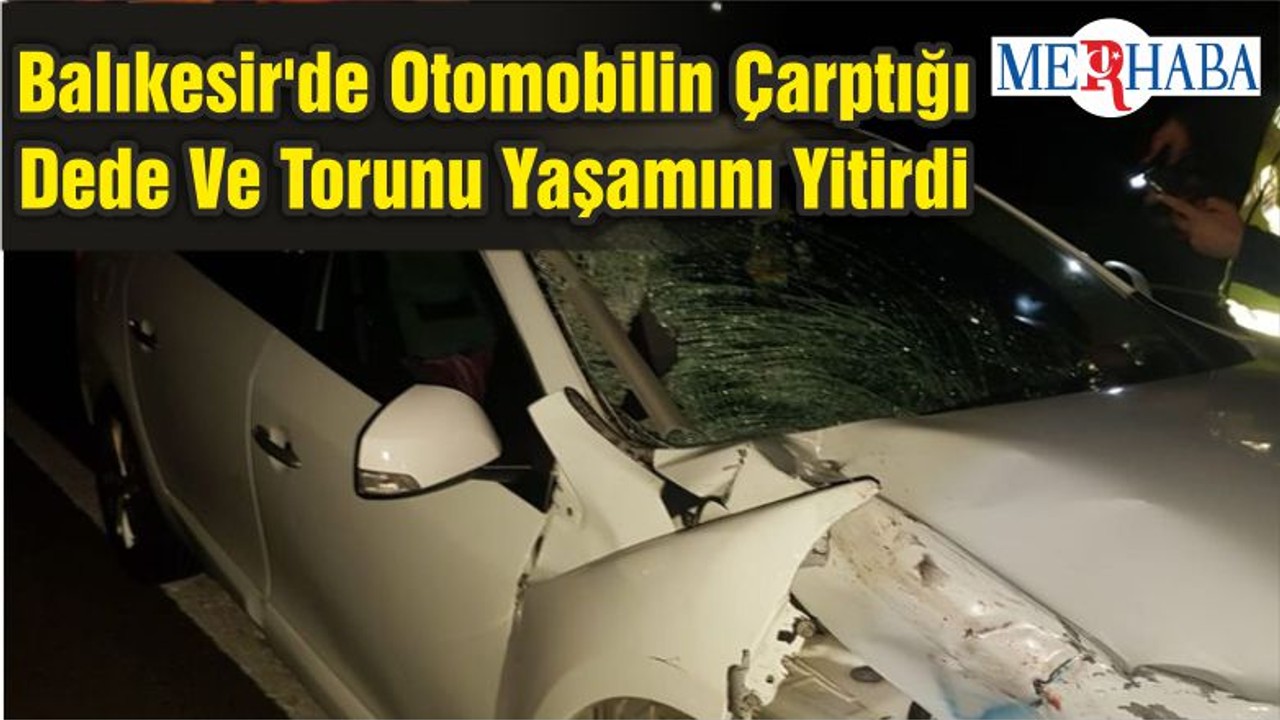 Balıkesir'de Otomobilin Çarptığı Dede Ve Torunu Yaşamını Yitirdi