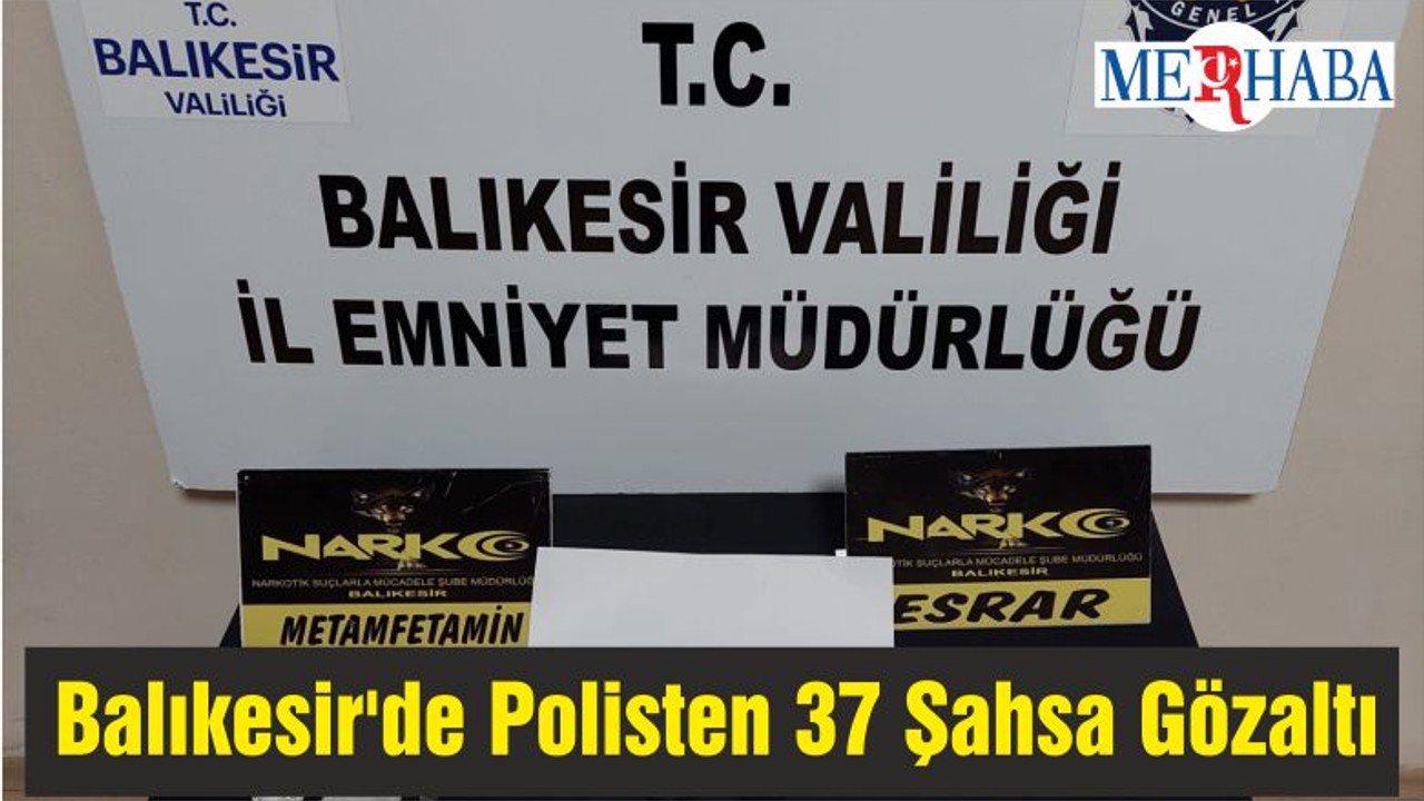 Balıkesir'de Polisten 37 Şahsa Gözaltı