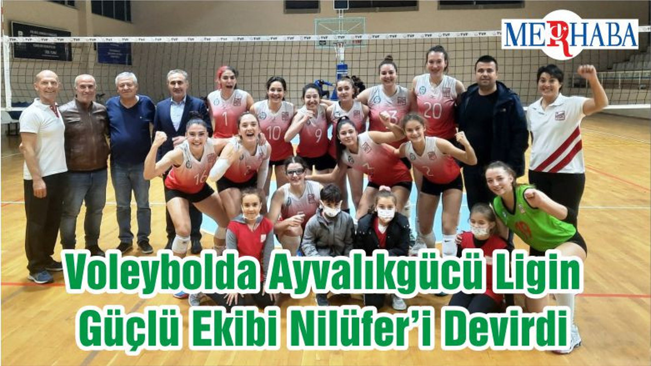 Voleybolda Ayvalıkgücü Ligin Güçlü Ekibi Nilüfer’i Devirdi