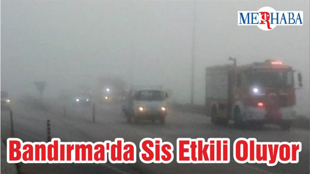 Bandırma'da Sis Etkili Oluyor