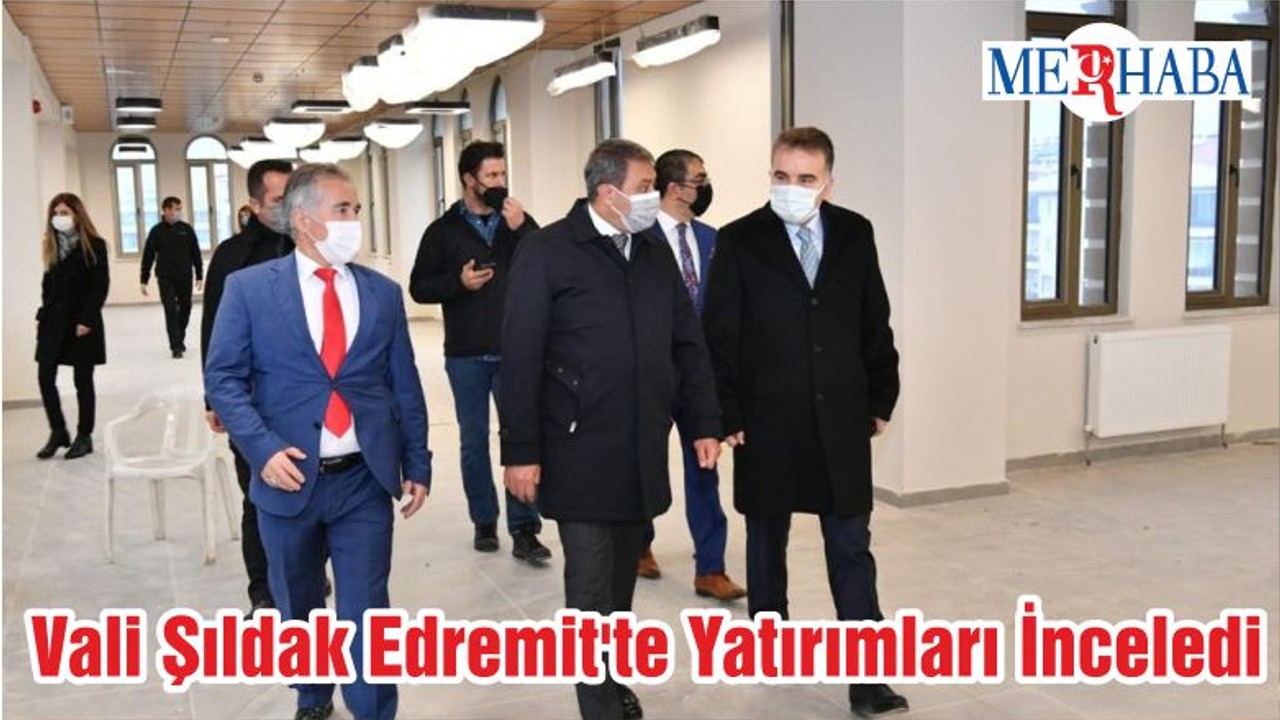 Vali Şıldak Edremit'te Yatırımları İnceledi
