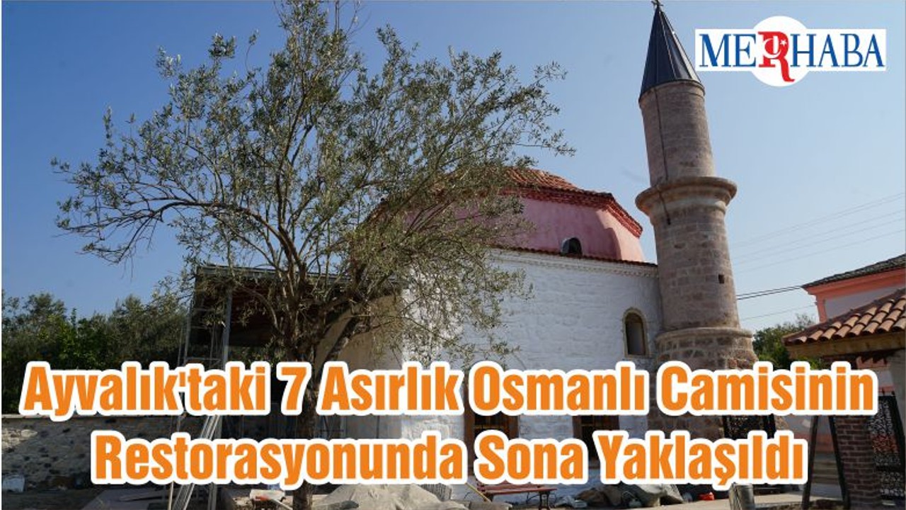 Ayvalık'taki 7 Asırlık Osmanlı Camisinin Restorasyonunda Sona Yaklaşıldı