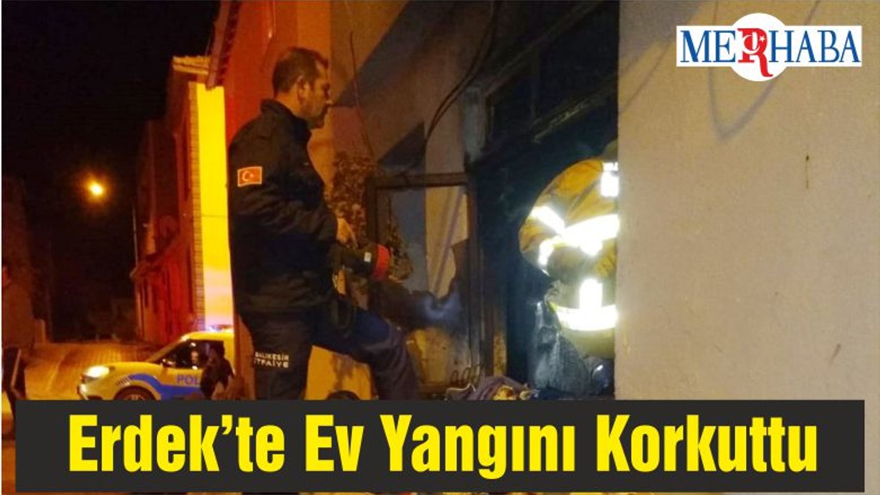 Erdek’te Ev Yangını Korkuttu
