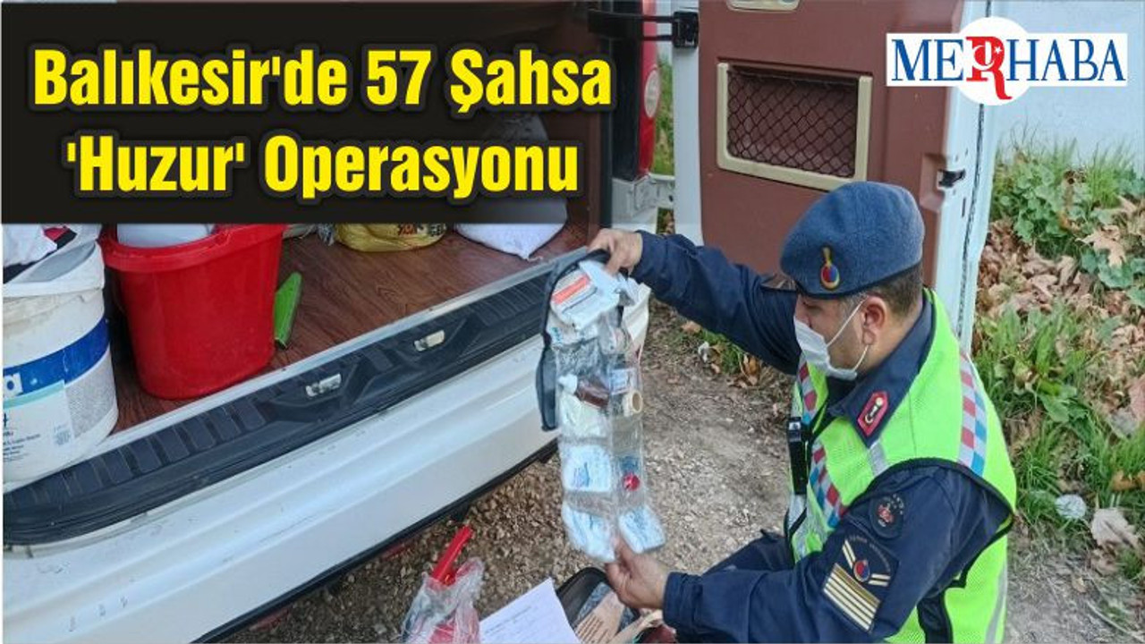 Balıkesir'de 57 Şahsa 'Huzur' Operasyonu