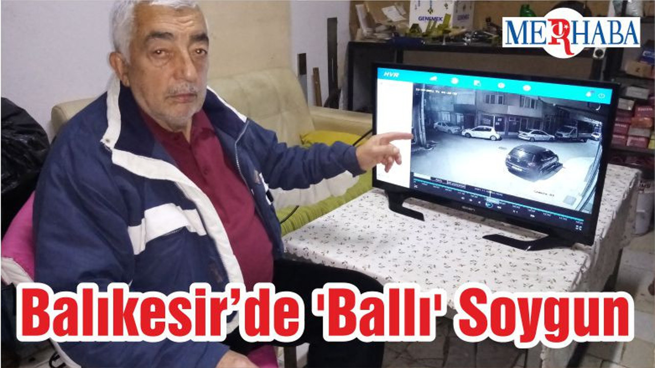 Balıkesir’de 'Ballı' Soygun