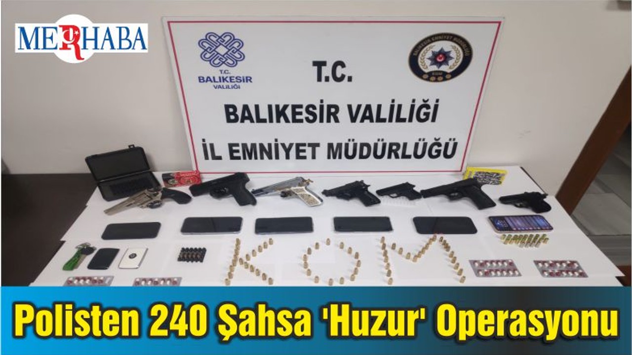 Balıkesir'de Polisten 240 Şahsa 'Huzur' Operasyonu