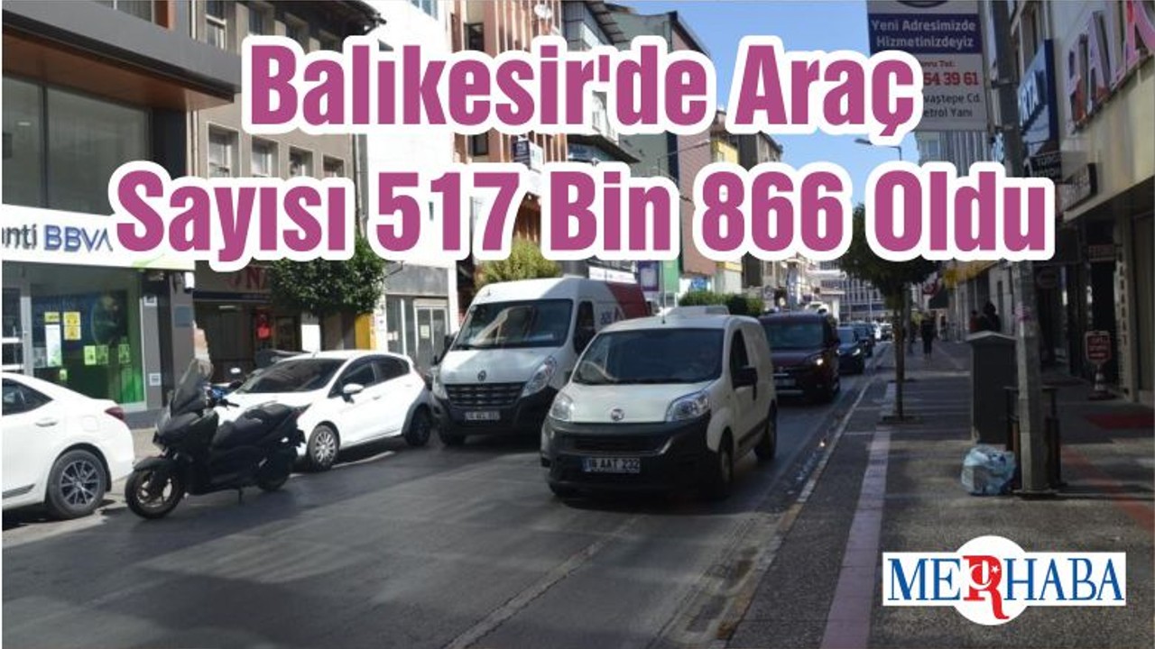 Balıkesir'de Araç Sayısı 517 Bin 866 Oldu