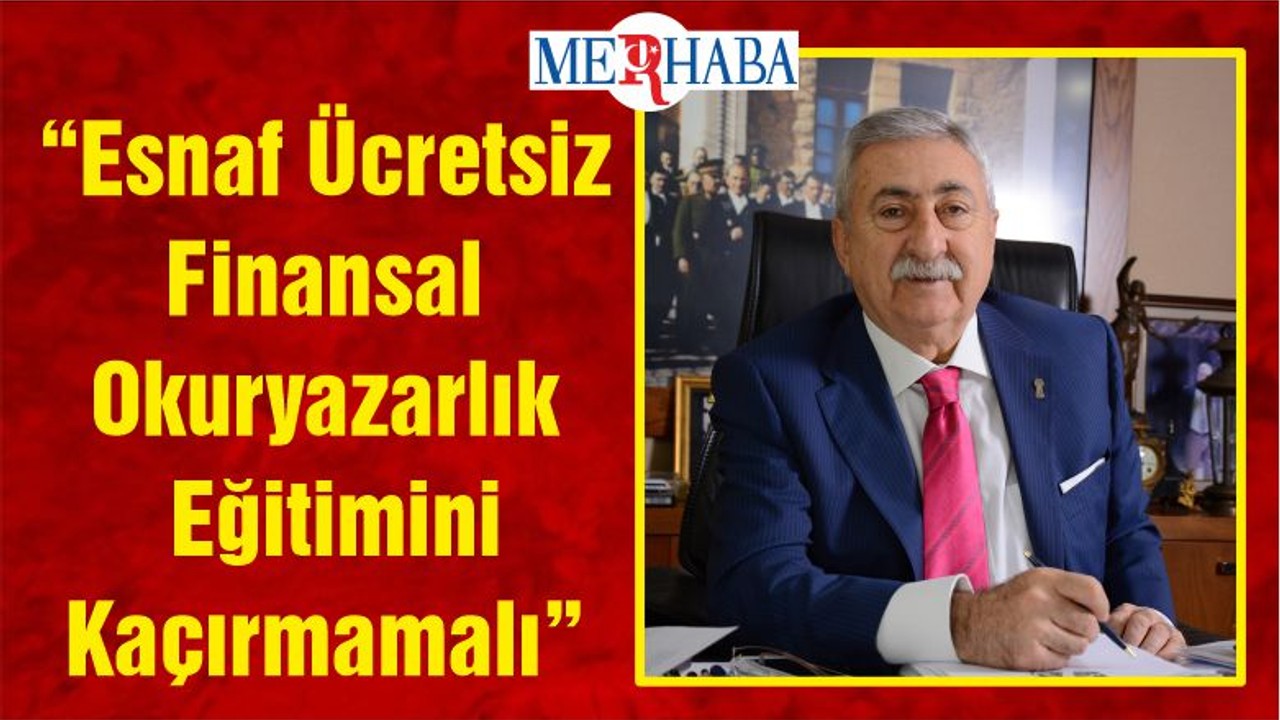 “Esnaf Ücretsiz Finansal Okuryazarlık Eğitimini Kaçırmamalı”