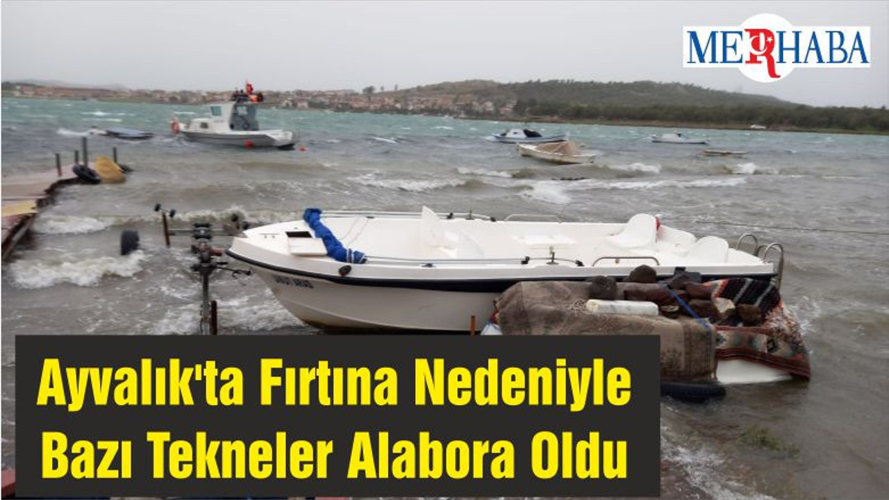 Ayvalık'ta Fırtına Nedeniyle Bazı Tekneler Alabora Oldu