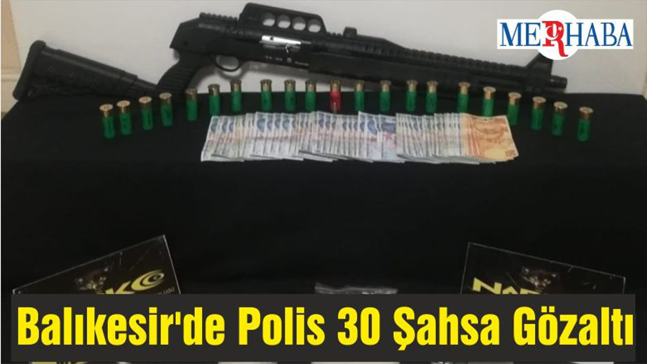 Balıkesir'de Polis 30 Şahsa Gözaltı