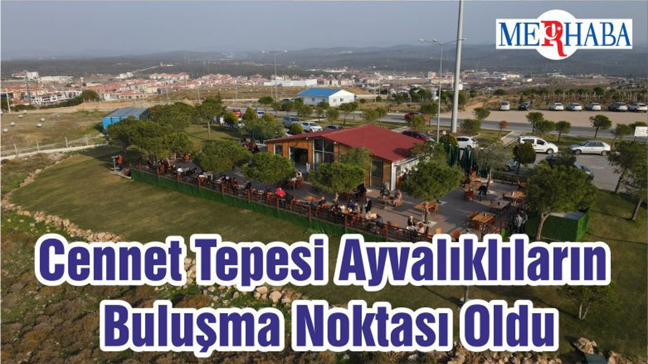 Cennet Tepesi Ayvalıklıların Buluşma Noktası Oldu