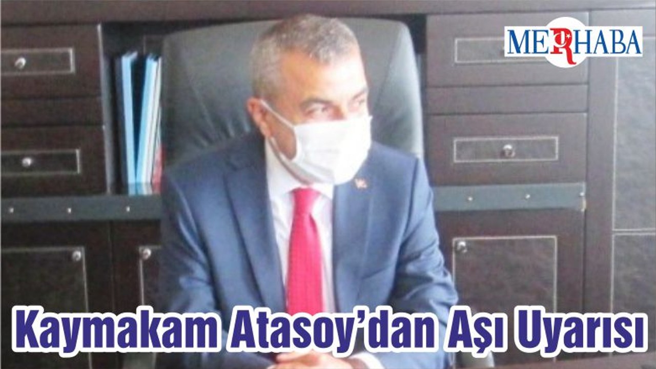 Kaymakam Atasoy’dan Aşı Uyarısı