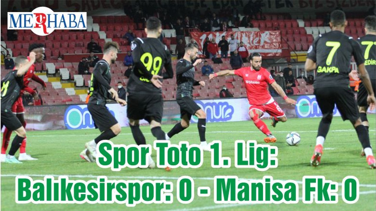 Spor Toto 1. Lig: Balıkesirspor: 0 - Manisa Fk: 0