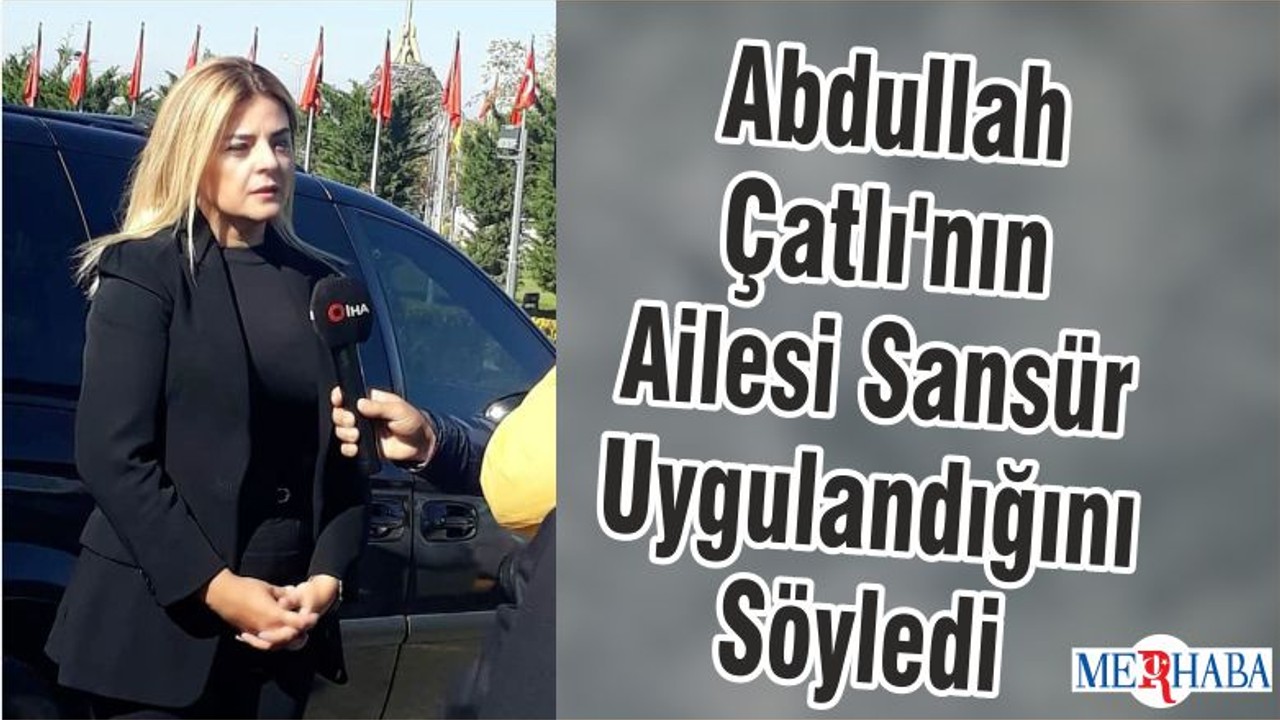 Abdullah Çatlı'nın Ailesi Sansür Uygulandığını Söyledi
