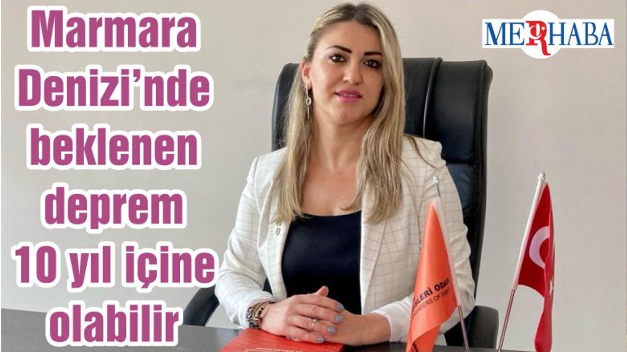 Marmara Denizi’nde beklenen deprem 10 yıl içine olabilir