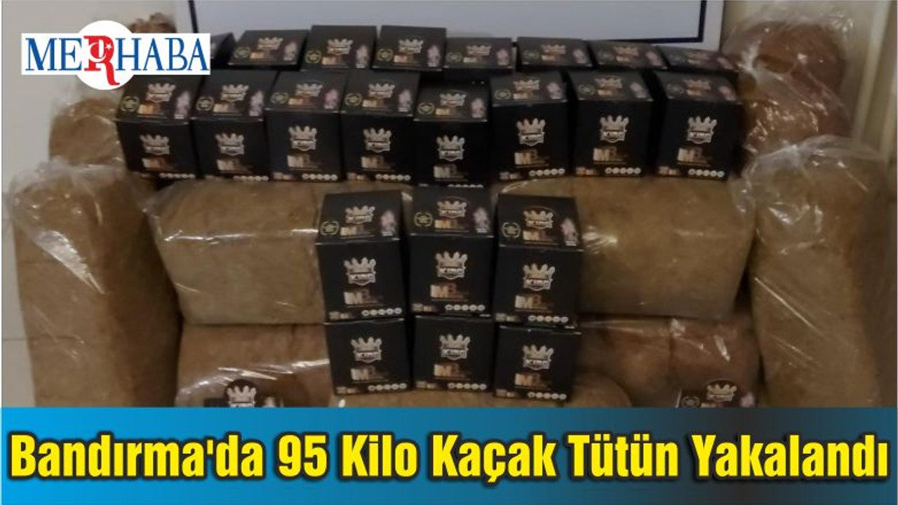 Bandırma'da 95 Kilo Kaçak Tütün Yakalandı