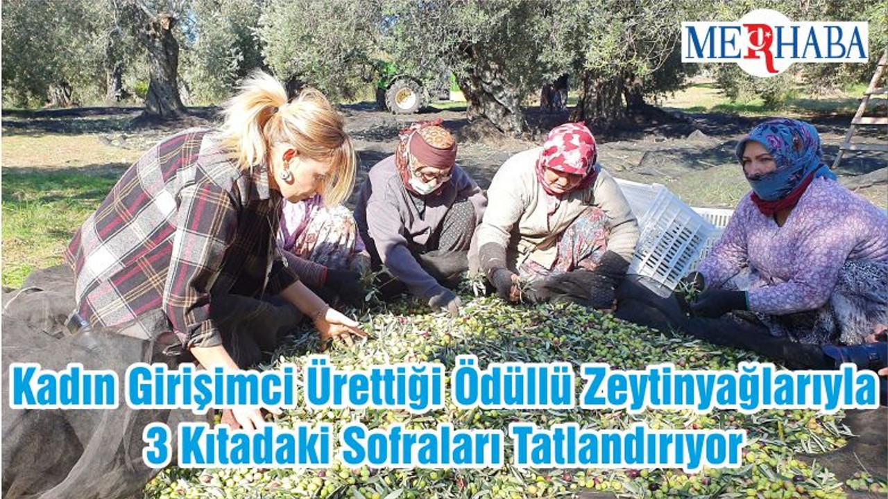Kadın Girişimci Ürettiği Ödüllü Zeytinyağlarıyla 3 Kıtadaki Sofraları Tatlandırıyor