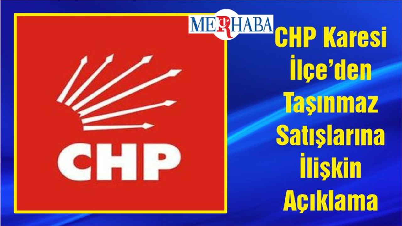 CHP Karesi İlçe’den Taşınmaz Satışlarına İlişkin Açıklama