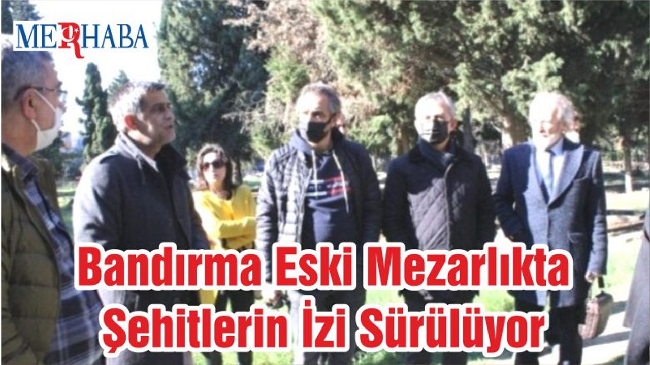 Bandırma Eski Mezarlıkta Şehitlerin İzi Sürülüyor
