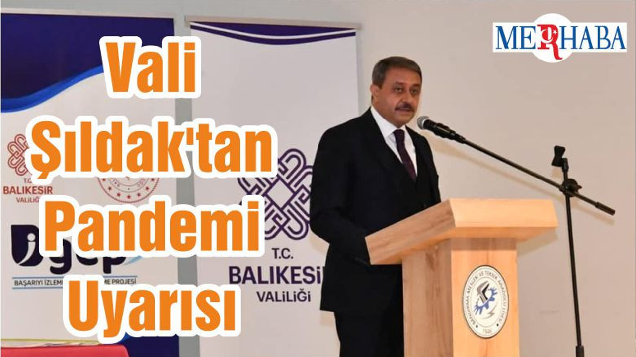 Vali Şıldak'tan Pandemi Uyarısı