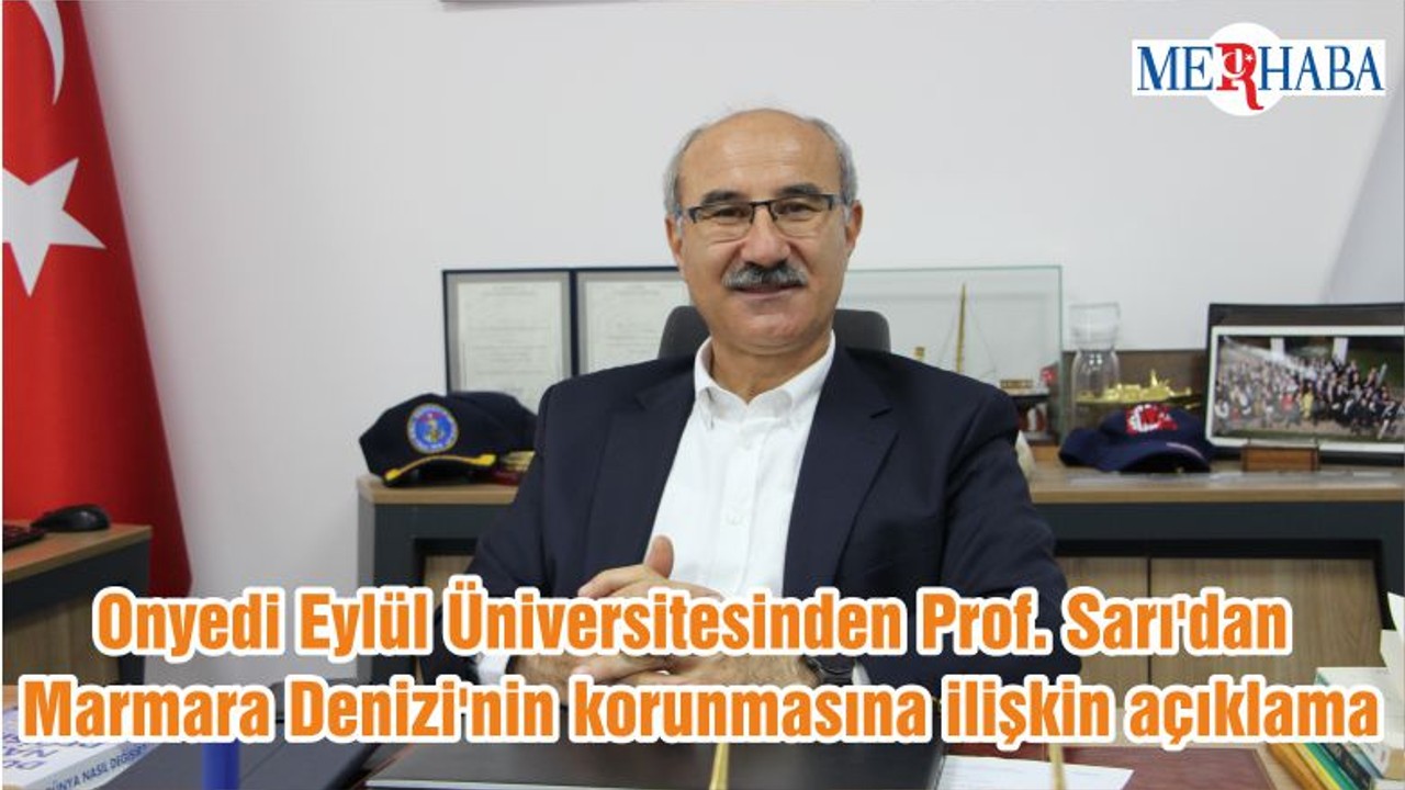 Onyedi Eylül Üniversitesinden Prof. Sarı'dan Marmara Denizi'nin korunmasına ilişkin açıklama