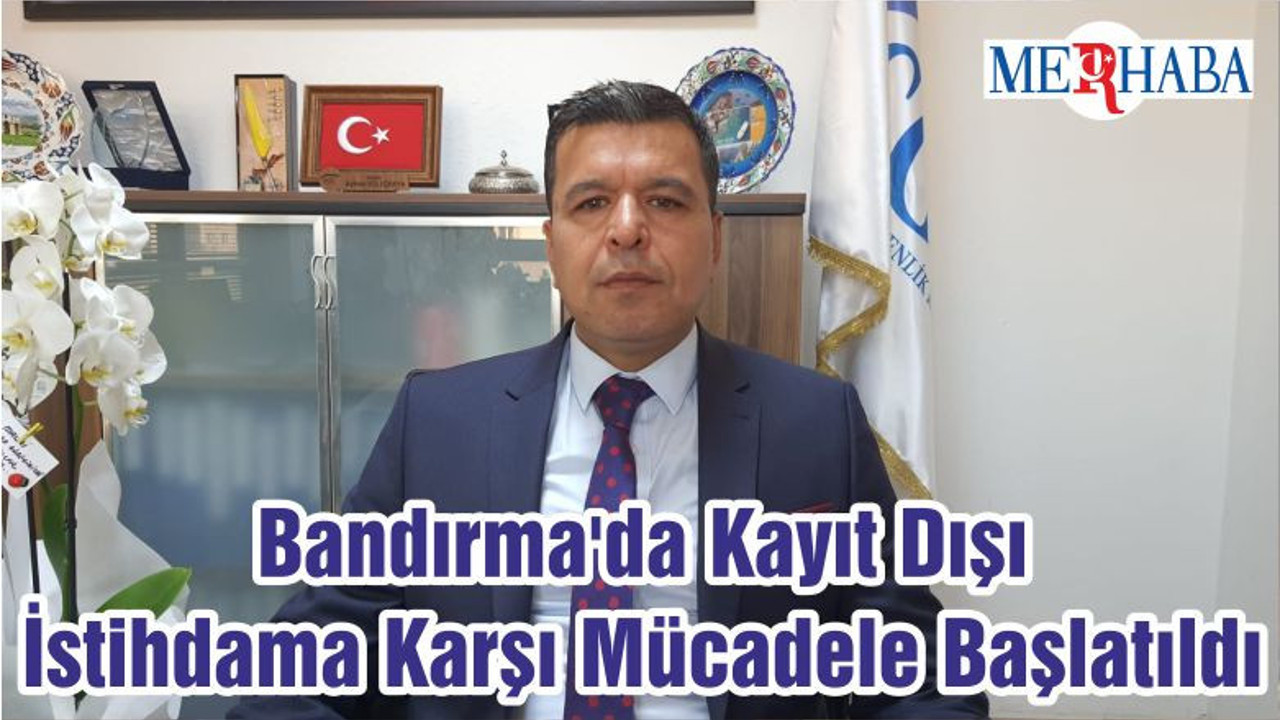 Bandırma'da Kayıt Dışı İstihdama Karşı Mücadele Başlatıldı