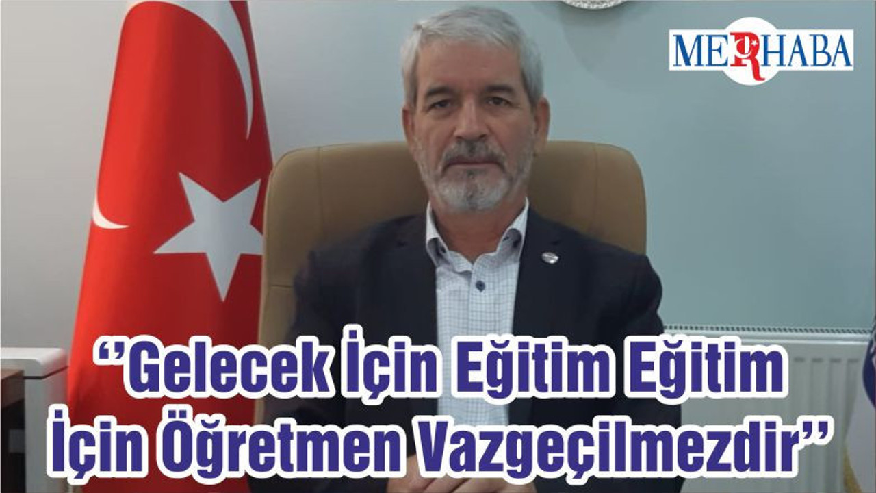 ‘’Gelecek İçin Eğitim Eğitim İçin Öğretmen Vazgeçilmezdir’’